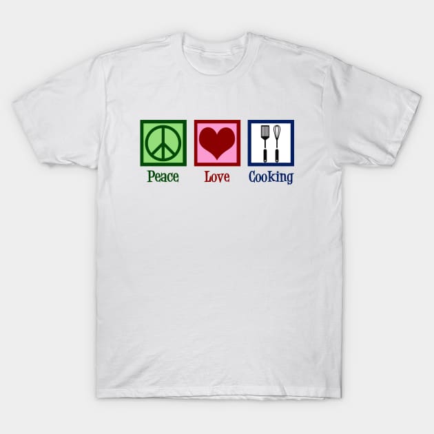 Peace Love Cooking T-Shirt by epiclovedesigns